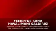 Yemen'de Sana Havalimanı Saldırısı Sonrası Tüm Havaalanları Uçuşlara Kapatıldı