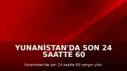 Yunanistan'da Son 24 Saatte 60 Farklı Noktada Yangın Meydana Geldi