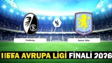UEFA Avrupa Ligi Finali: Freiburg ve Aston Villa Beşiktaş Park'ta Karşılaşıyor