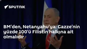 BM'den Netanyahu'ya Gazze Çağrısı: Yüzde 100 Filistin Halkına Ait Olmalı