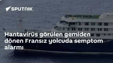 Hantavirüs Şüphesi: Fransız Yolcuda Semptomlar Belirdi
