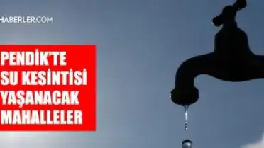 Pendik'te Su Kesintisi: Sular 15 Mayıs Akşamına Kadar Gelecek