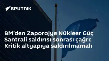 BM'den Zaporojye Nükleer Santrali Saldırısı Sonrası Kritik Altyapı Uyarısı
