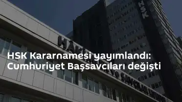 Hakimler ve Savcılar Kurulu Kararnamesi Yayımlandı: Cumhuriyet Başsavcıları Yeni Görev Yerlerine Atandı