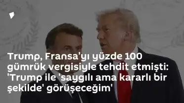 Macron'dan Gümrük Vergisi Tehdidine Yanıt: 'Saygılı Ama Kararlı Olacağım'
