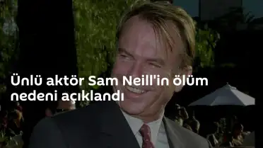 Usta Aktör Sam Neill'in Ölüm Nedeni Belli Oldu