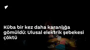 Küba'da Ulusal Elektrik Şebekesi Çöktü, Nüfusun Üçte İkisi Elektriksiz Kaldı