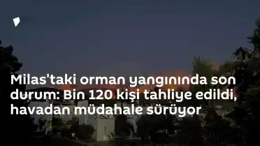 Muğla Valisi İdris Akbıyık: "1120 vatandaşımızı güvenli alanlara tahliye ettik"