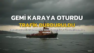 Çanakkale Boğazı'nda Makine Arızası Nedeniyle Karaya Oturan Gemi Trafiği Durdurdu