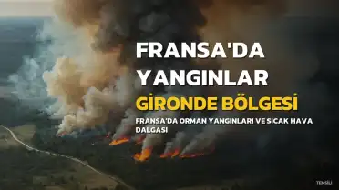 Fransa'da Gironde Bölgesinde Yangınlar Şiddetlendi, Yeni Sıcak Hava Dalgası Bekleniyor