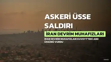 İran Devrim Muhafızları: Kuveyt'teki ABD Askeri Üssüne Saldırı Düzenlendi