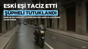 İzmir'de Eski Eşini Taciz Eden Şüpheli Tutuklandı