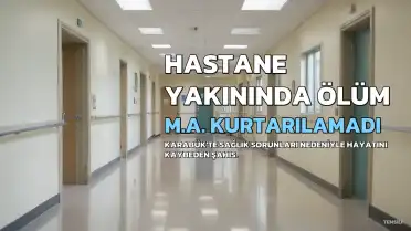 Karabük'te Hastane Yakınında Fenalaşan Şahıs Hayatını Kaybetti