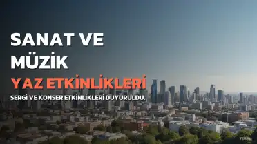 Kültür ve Sanat Dünyasında Yaz Etkinlikleri: Sergiler ve Konserler
