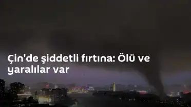 Çin'de Şiddetli Fırtına ve Heyelanlar: Can Kaybı ve Büyük Hasar Var