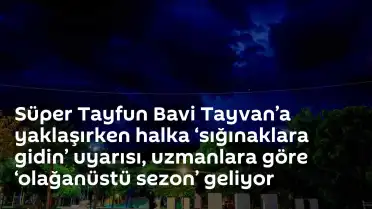 Tayvan'da Süper Tayfun Bavi Alarmı: Halk Sığınaklara Yönlendiriliyor