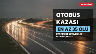 Suriye'de Otobüs Kazası: En Az 35 Ölü
