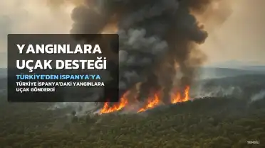 Türkiye'den İspanya'daki Orman Yangınlarına Destek: 2 Söndürme Uçağı Gönderildi