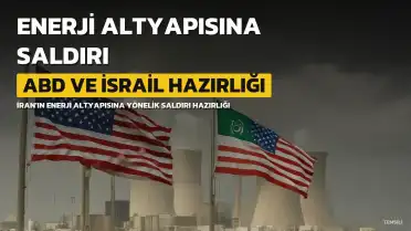 ABD ve İsrail'den İran'ın enerji altyapısına yönelik kapsamlı saldırı hazırlığı