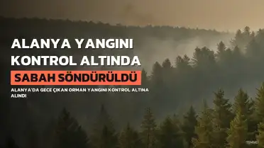 Alanya'da Orman Yangını Sabah Kontrol Altına Alındı