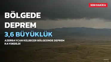 Azerbaycan'ın Kelbecer Bölgesinde 3,6 Büyüklüğünde Deprem Meydana Geldi