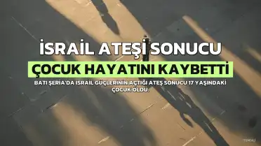 Batı Şeria'da İsrail Ateşi: 17 Yaşındaki Filistinli Çocuk Hayatını Kaybetti