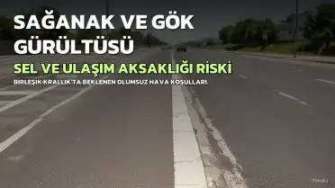 Birleşik Krallık'ta Sağanak ve Gök Gürültüsü Uyarısı: Sel ve Ulaşım Aksaklıkları Bekleniyor