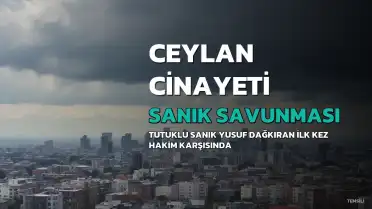 Ceylan Cinayetinde Sanık Y.D.'dan Çarpıcı Savunma: 'Öldürme Niyetim Yoktu'