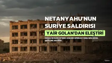 Golan: Netanyahu'nun Suriye Saldırısı Tehlikeli Bir Hamle