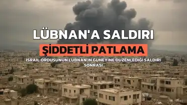 İsrail Ordusunun Lübnan'ın Güneyine Saldırısı Sonucu Şiddetli Patlama Meydana Geldi