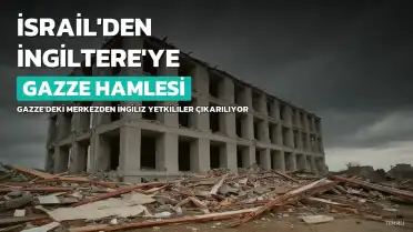 İsrail'den İngiltere'ye Gazze Hamlesi: İngiliz Yetkililer Çıkarılıyor