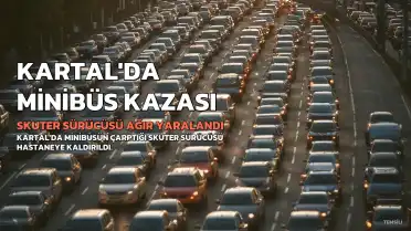 Kartal'da Minibüs Skuterle Çarpıştı: Bir Kişi Ağır Yaralandı