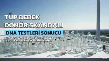 KKTC Tüp Bebek Merkezinde Donör Skandalı: DNA Testleri 30 Çocuğun Genetik Bağlantısını Ortaya Çıkardı