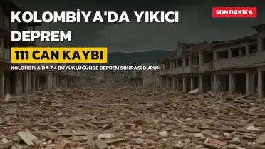 Kolombiya'da 7,4 Büyüklüğünde Deprem: 111 Can Kaybı Bildirildi