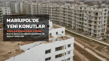 Rusya, Mariupol'de Yıkılan Binaların Yerine Yeni Konutlar İnşa Ediyor
