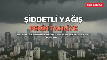 Tayfun Dolphin Nedeniyle Pekin'de Binlerce Kişi Tahliye Edildi, Çin'de Şiddetli Yağışlar Devam Ediyor