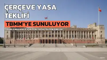 Terörle Mücadele İçin Tarihi Adım: Çerçeve Yasa Teklifi Meclis'e Sunuluyor