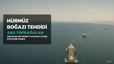 Trump, Hürmüz Boğazı'nı ABD Toprakları İlan Etme Tehdidinde Bulundu