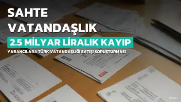 Türk Vatandaşlığında Sahte Ekspertiz İddiası: 2,5 Milyar Liralık Kayıp Soruşturması Başlatıldı