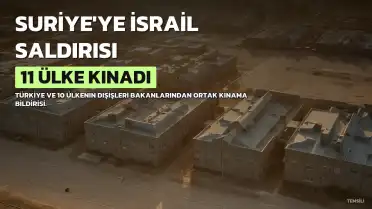 Türkiye ve 10 Ülkeden İsrail'in Suriye Saldırılarına Kınama
