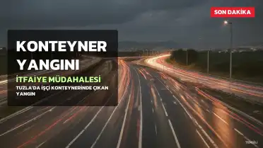 Tuzla'da İşçi Konteynerinde Yangın: İtfaiye Ekipleri Müdahale Ediyor