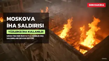 Ukrayna'dan Moskova'ya Yüzlerce İHA ile Saldırı: 20 Yaralı