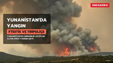 Yunanistan'da İki Şehirde Orman Yangınları: Ftiotis ve Tripoliçe'de Müdahale Sürüyor