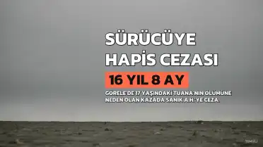 17 Yaşındaki T.E.G.T.'un Ölümüne Neden Olan Sürücüye Hapis Cezası