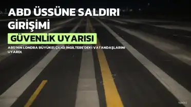 ABD'nin Londra Büyükelçiliğinden İngiltere'deki ABD Vatandaşlarına Güvenlik Uyarısı