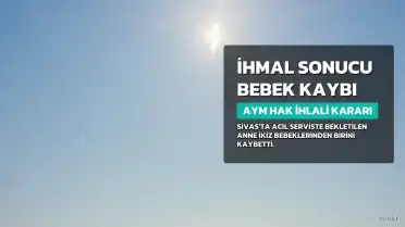Acil Sezaryende İkizlerden Biri Öldü, Diğeri Sakat Kaldı: AYM Hak İhlali Kararı Verdi