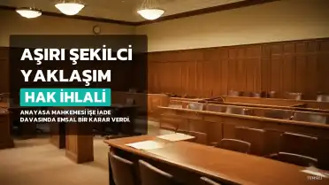 Anayasa Mahkemesi'nden İşe İade Davasında Emsal Karar: 'Aşırı Şekilci Yaklaşım' Hak İhlali Sayıldı