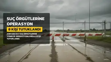 Ankara'da Suç Örgütlerine Operasyon: 8 Kişi Tutuklandı
