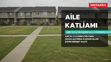 Antalya'da Kan Donduran Olay: Eşini ve Kayınvalidesi ile Kayınpederini Öldürdü
