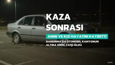 Bandırma'da Feci Kazada Hamile Anne, 3 Yaşındaki Kızı ve Bebeği Hayatını Kaybetti